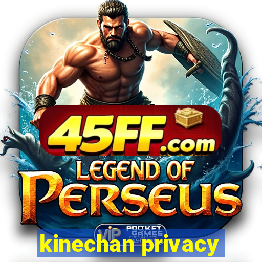 kinechan privacy